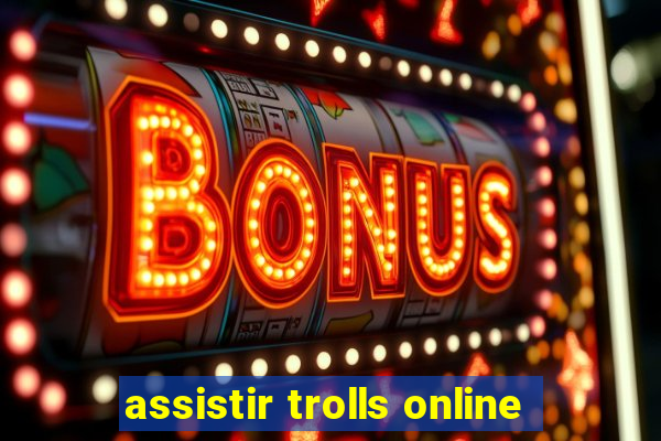 assistir trolls online